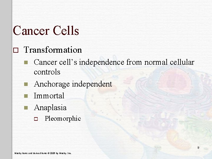 Cancer Cells o Transformation n n Cancer cell’s independence from normal cellular controls Anchorage