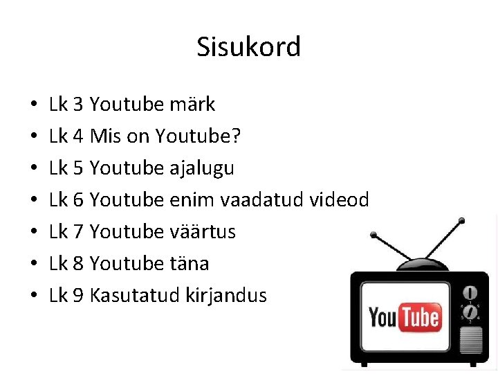 Sisukord • • Lk 3 Youtube märk Lk 4 Mis on Youtube? Lk 5