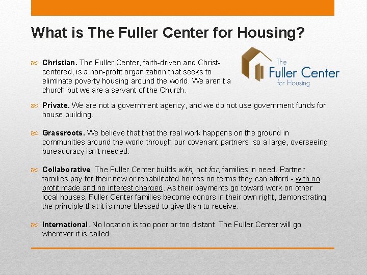 What is The Fuller Center for Housing? Christian. The Fuller Center, faith-driven and Christcentered,