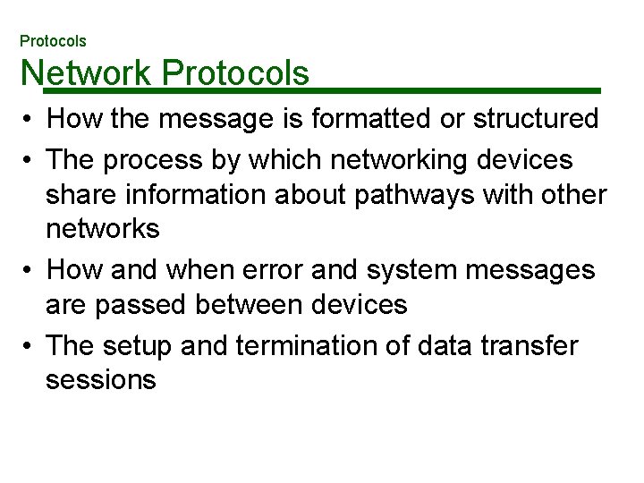 Protocols Network Protocols • How the message is formatted or structured • The process Protocols Network Protocols • How the message is formatted or structured • The process
