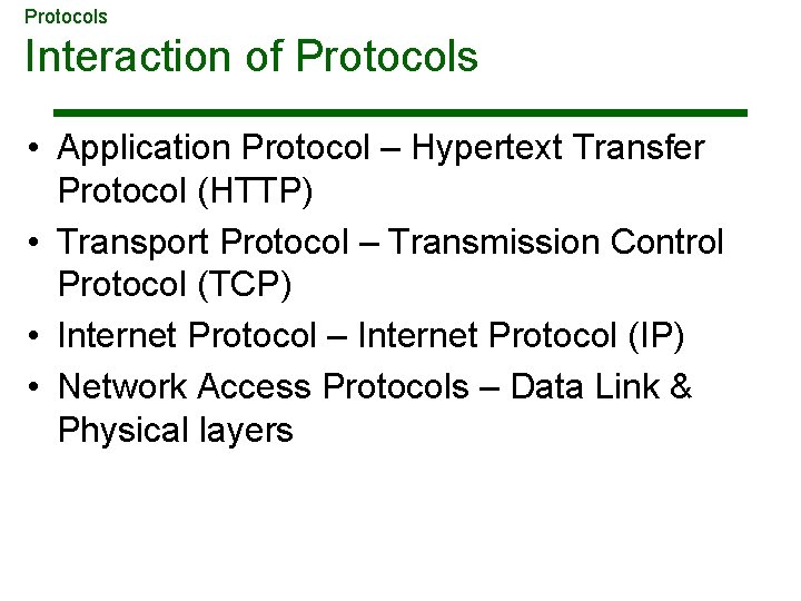 Protocols Interaction of Protocols • Application Protocol – Hypertext Transfer Protocol (HTTP) • Transport Protocols Interaction of Protocols • Application Protocol – Hypertext Transfer Protocol (HTTP) • Transport