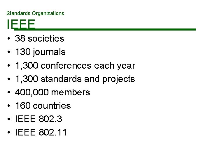 Standards Organizations IEEE • • 38 societies 130 journals 1, 300 conferences each year Standards Organizations IEEE • • 38 societies 130 journals 1, 300 conferences each year