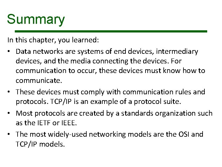 Summary In this chapter, you learned: • Data networks are systems of end devices,