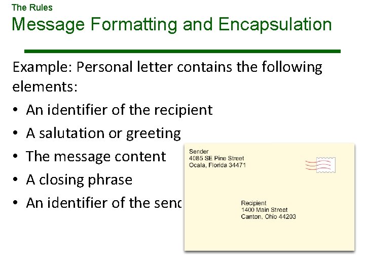 The Rules Message Formatting and Encapsulation Example: Personal letter contains the following elements: •