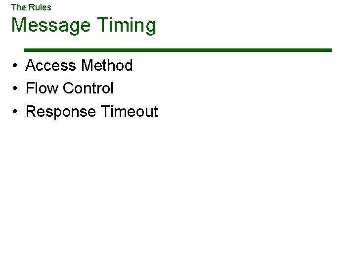 The Rules Message Timing • Access Method • Flow Control • Response Timeout The Rules Message Timing • Access Method • Flow Control • Response Timeout