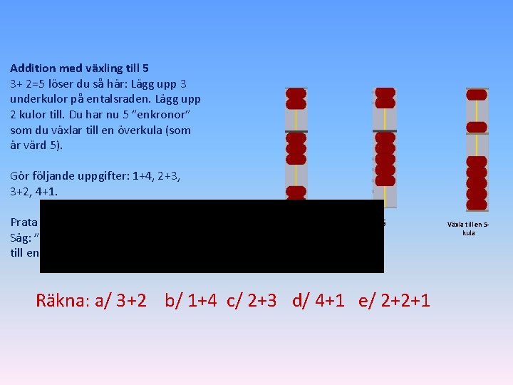 Addition med växling till 5 3+ 2=5 löser du så här: Lägg upp 3