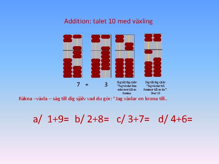 Addition: talet 10 med växling 7 + 3 Säg till dig själv: ”Jag växlar