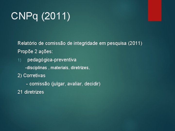 CNPq (2011) Relatório de comissão de integridade em pesquisa (2011) Propõe 2 ações: 1)
