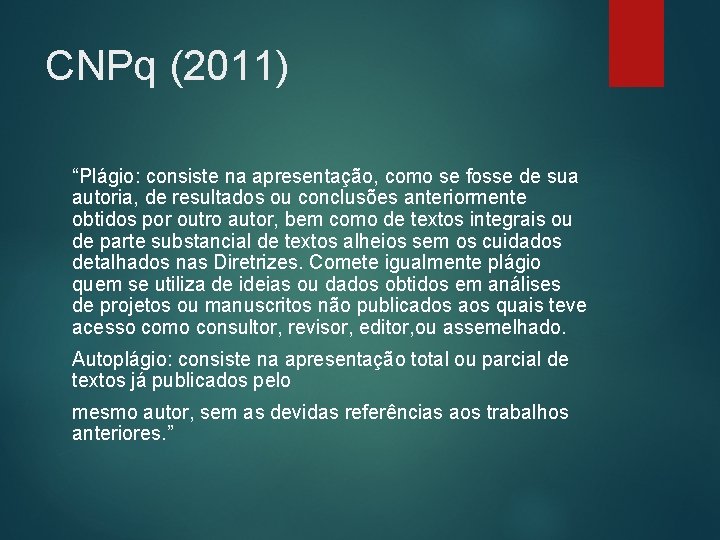 CNPq (2011) “Plágio: consiste na apresentação, como se fosse de sua autoria, de resultados