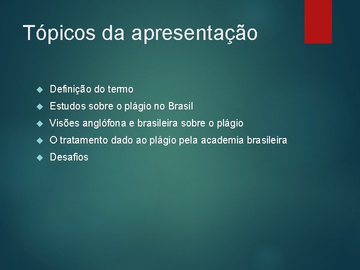 Tópicos da apresentação Definição do termo Estudos sobre o plágio no Brasil Visões anglófona