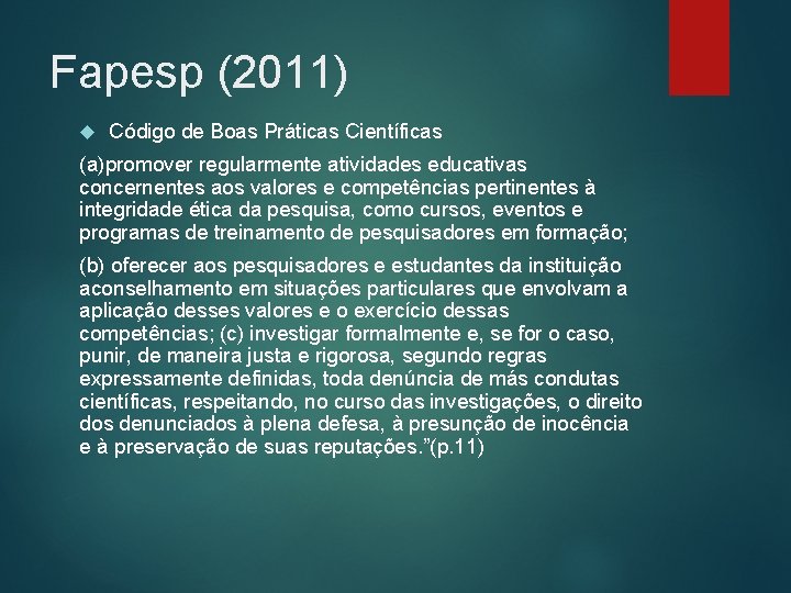 Fapesp (2011) Código de Boas Práticas Científicas (a)promover regularmente atividades educativas concernentes aos valores