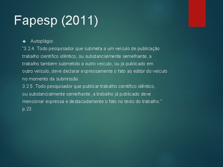 Fapesp (2011) Autoplágio: “ 3. 2. 4. Todo pesquisador que submeta a um veículo