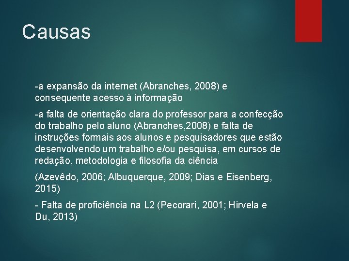 Causas -a expansão da internet (Abranches, 2008) e consequente acesso à informação -a falta