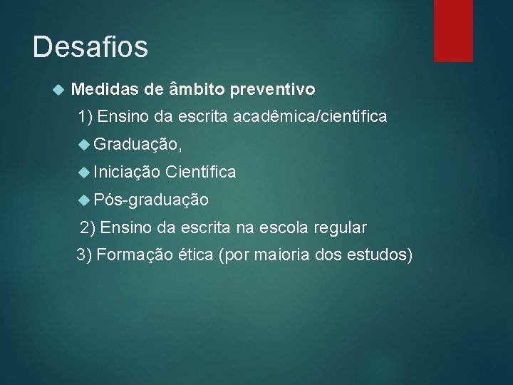 Desafios Medidas de âmbito preventivo 1) Ensino da escrita acadêmica/científica Graduação, Iniciação Científica Pós-graduação