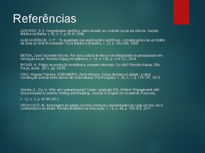 Referências AZEVEDO, E. S. Honestidade científica: outro desafio ao controle social da ciência. Gazeta