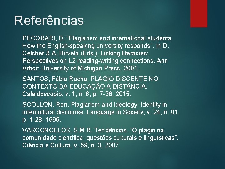 Referências PECORARI, D. “Plagiarism and international students: How the English-speaking university responds”. In D.