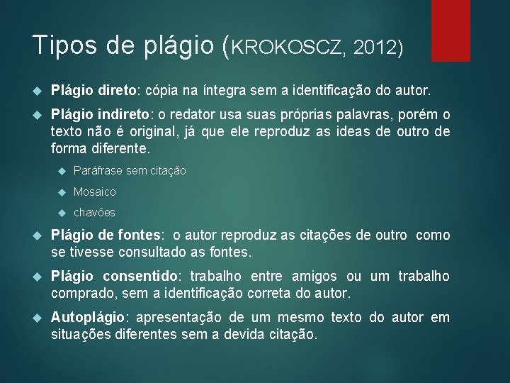 Tipos de plágio (KROKOSCZ, 2012) Plágio direto: cópia na íntegra sem a identificação do