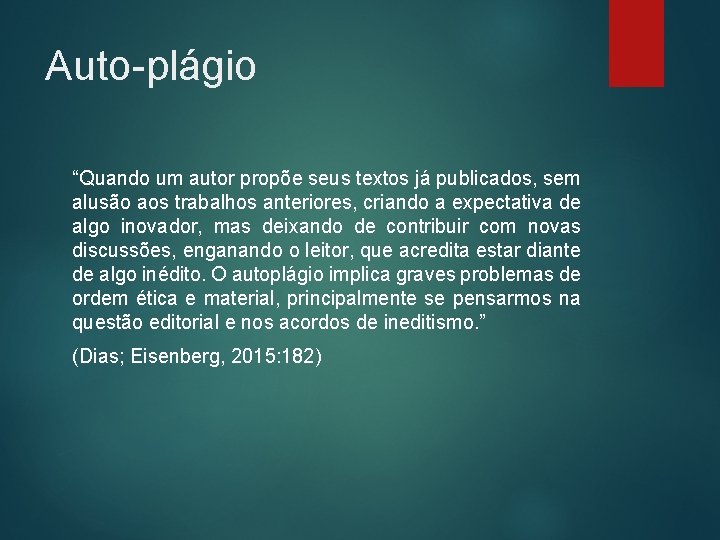 Auto-plágio “Quando um autor propõe seus textos já publicados, sem alusão aos trabalhos anteriores,