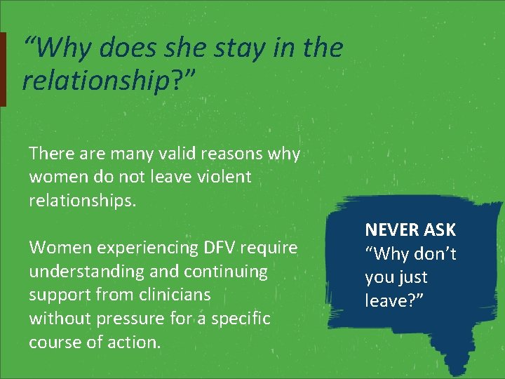 “Why does she stay in the relationship? ” There are many valid reasons why