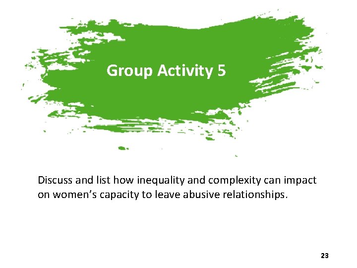 Group Activity 5 Discuss and list how inequality and complexity can impact on women’s