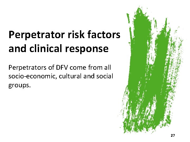 Perpetrator risk factors and clinical response Perpetrators of DFV come from all socio-economic, cultural