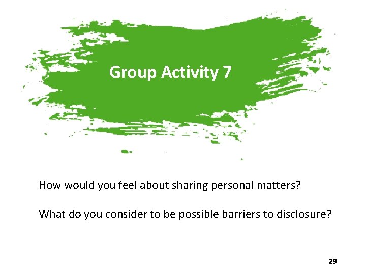 Group Activity 7 How would you feel about sharing personal matters? What do you