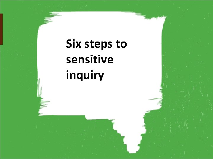 Six steps to sensitive inquiry 