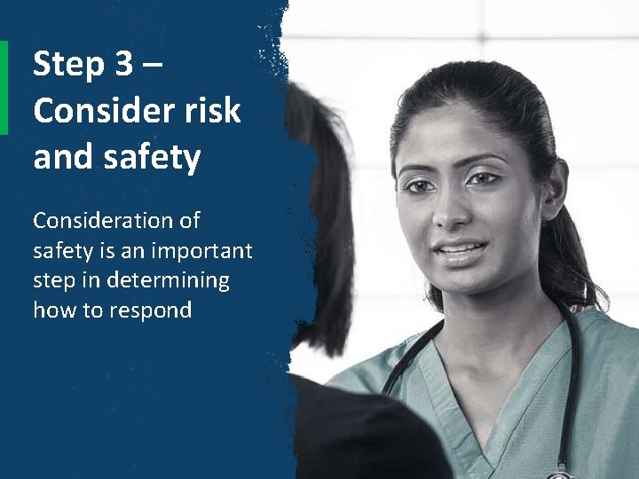 Step 3 – Consider risk and safety Consideration of safety is an important step