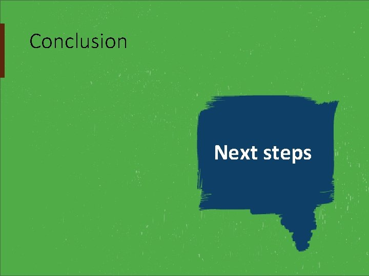 Conclusion Next steps 