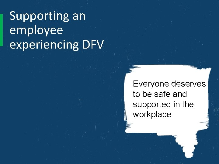 Supporting an employee experiencing DFV Everyone deserves to be safe and supported in the