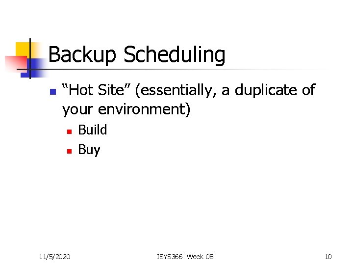 Backup Scheduling n “Hot Site” (essentially, a duplicate of your environment) n n 11/5/2020