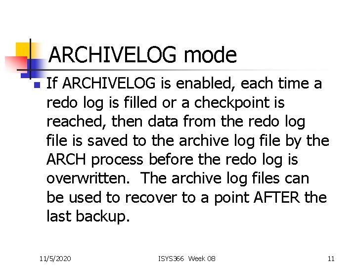 ARCHIVELOG mode n If ARCHIVELOG is enabled, each time a redo log is filled