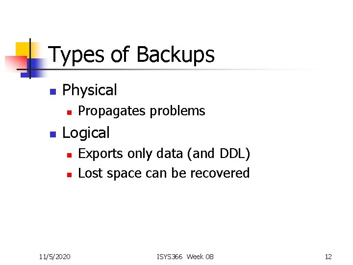 Types of Backups n Physical n n Propagates problems Logical n n 11/5/2020 Exports