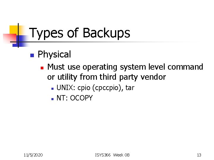 Types of Backups n Physical n Must use operating system level command or utility