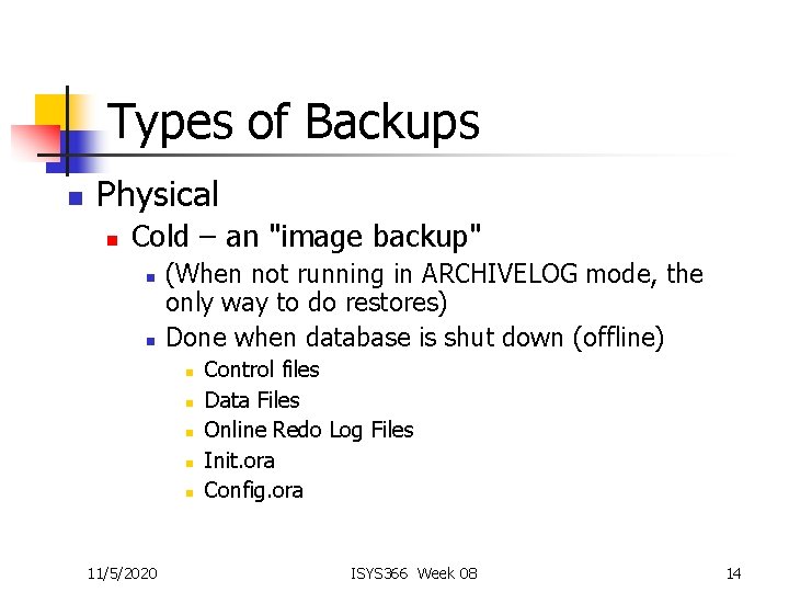 Types of Backups n Physical n Cold – an "image backup" n n (When