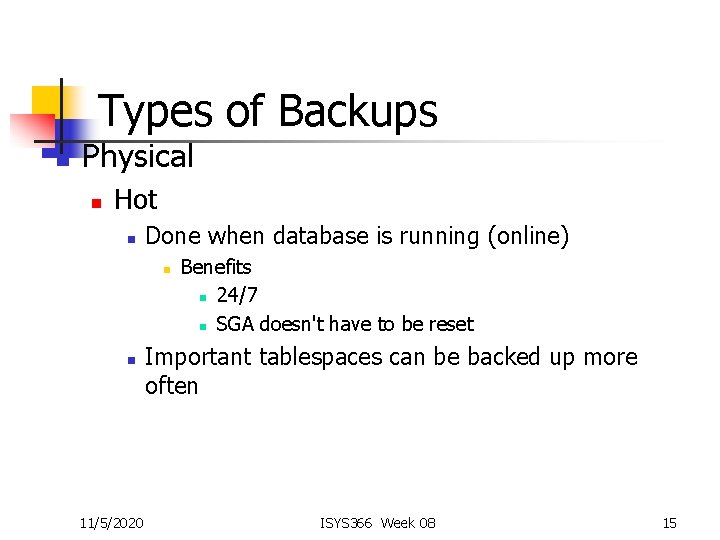 Types of Backups n Physical n Hot n Done when database is running (online)