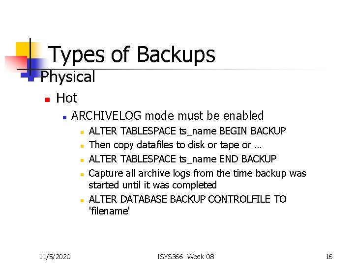 Types of Backups n Physical n Hot n ARCHIVELOG mode must be enabled n