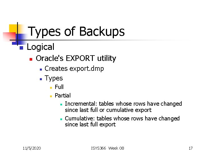 Types of Backups n Logical n Oracle's EXPORT utility n n Creates export. dmp