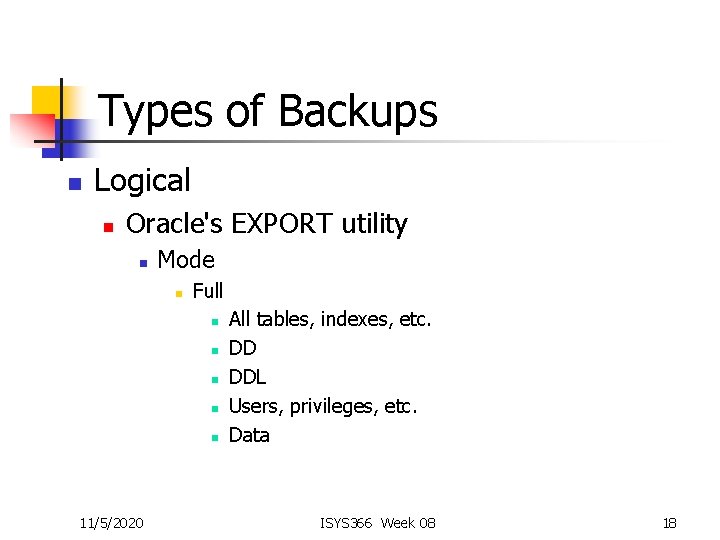 Types of Backups n Logical n Oracle's EXPORT utility n Mode n Full n