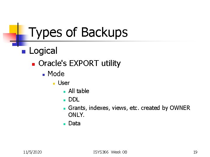 Types of Backups n Logical n Oracle's EXPORT utility n Mode n 11/5/2020 User