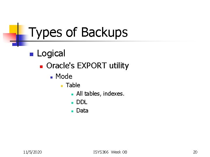Types of Backups n Logical n Oracle's EXPORT utility n Mode n 11/5/2020 Table