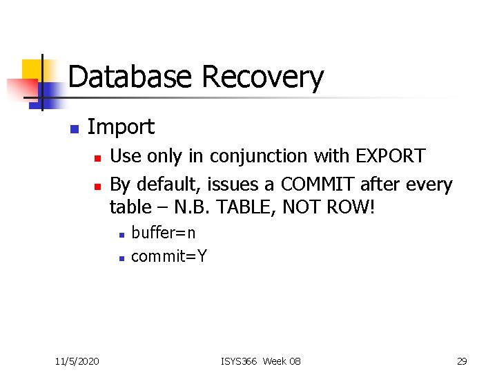 Database Recovery n Import n n Use only in conjunction with EXPORT By default,