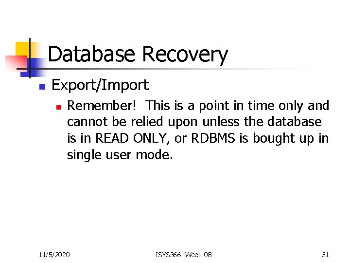Database Recovery n Export/Import n Remember! This is a point in time only and
