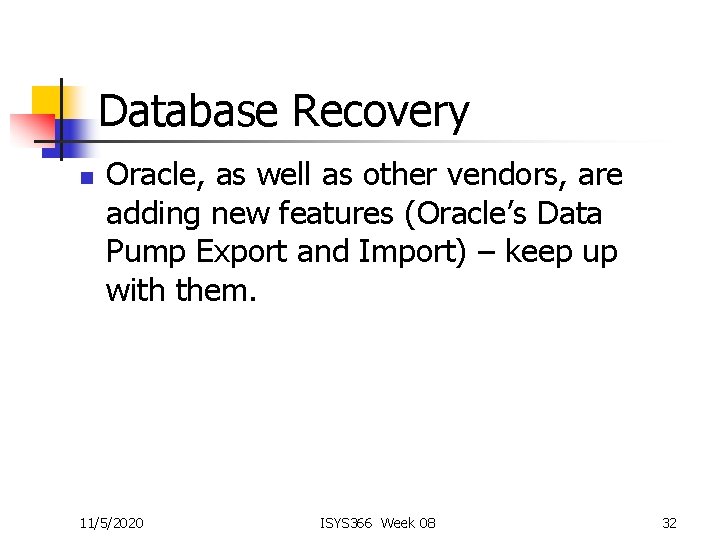 Database Recovery n Oracle, as well as other vendors, are adding new features (Oracle’s