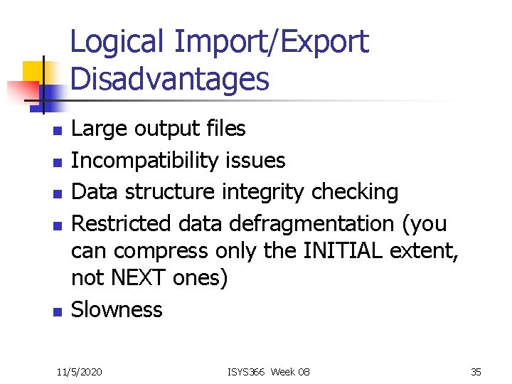 Logical Import/Export Disadvantages n n n Large output files Incompatibility issues Data structure integrity