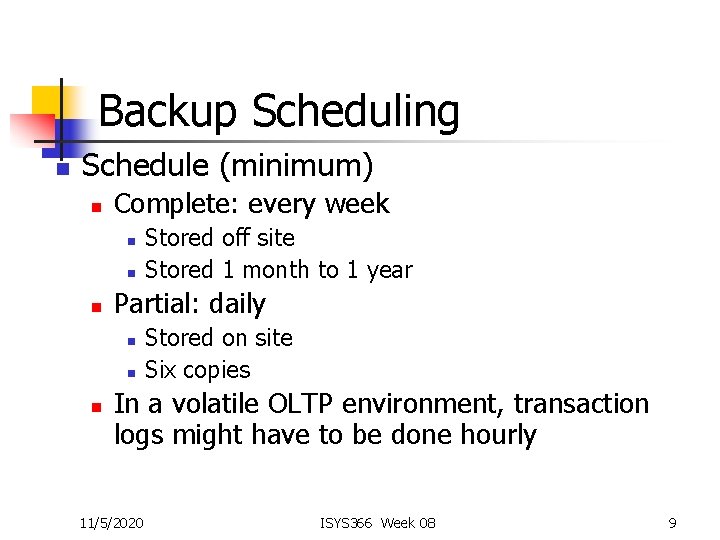 Backup Scheduling n Schedule (minimum) n Complete: every week n n n Partial: daily