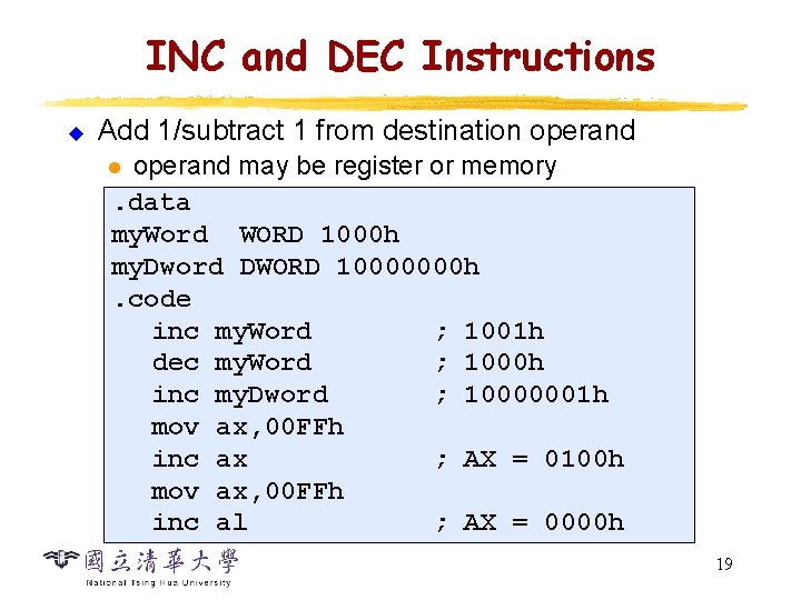 INC and DEC Instructions u Add 1/subtract 1 from destination operand may be register INC and DEC Instructions u Add 1/subtract 1 from destination operand may be register