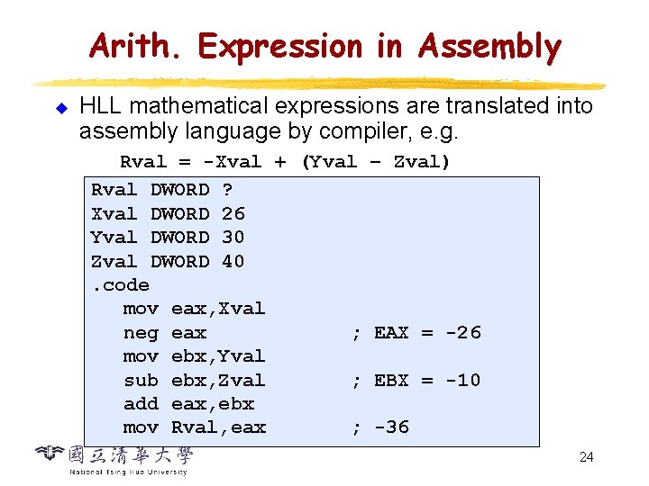 Arith. Expression in Assembly u HLL mathematical expressions are translated into assembly language by