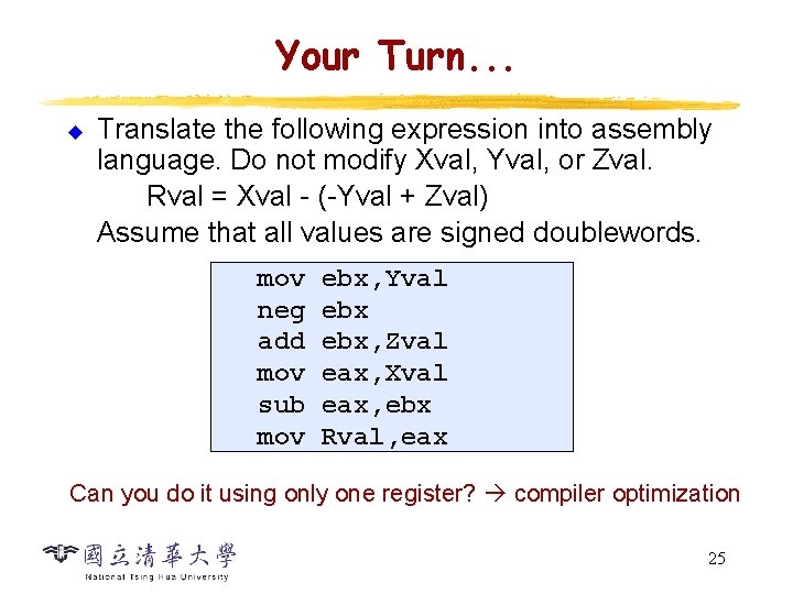 Your Turn. . . u Translate the following expression into assembly language. Do not