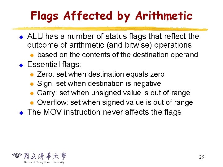 Flags Affected by Arithmetic u ALU has a number of status flags that reflect